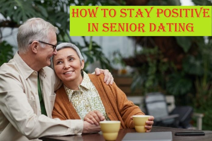 How to Stay Positive in Senior Dating